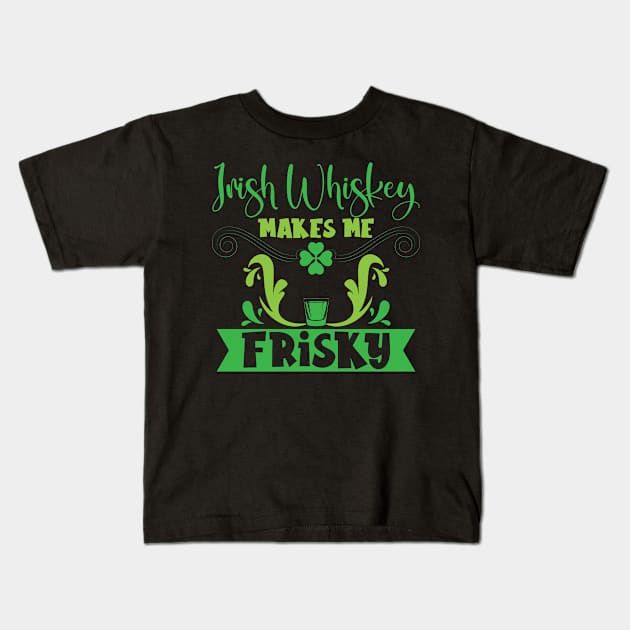 Irish Whiskey Makes Me Frisky St. Patricks Day Kids T-Shirt by Tom´s TeeStore